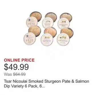 Costco Tsar Nicoulai Smoked Sturgeon Pate & Salmon Dip Variety 6 Pack, 6 oz each offer