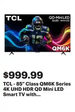 Best Buy TCL - 85 Class QM6K Series 4K UHD HDR QD Mini LED Smart TV with Google TV (2025) offer