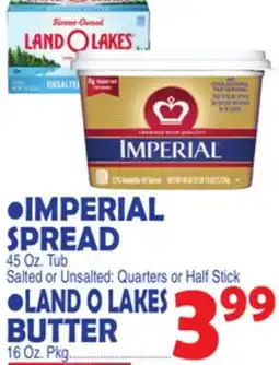 Bravo Supermarkets • IMPERIAL SPREAD 45 Oz. Tub Salted or Unsalted: Quarters Stick •LAND O LAKES BUTTER 16 Oz. Pkg offer
