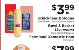 ShopRite Schickhaus Bologna, Bowl & Basket Liverwurst, Farmland Domestic Ham offer