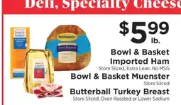 ShopRite Bowl & Basket Imported Ham, Bowl & Basket Muenster, Butterball Turkey Breast offer