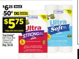 Dollar General True Living TM Bath Tissue Ultra Strong or Soft offer