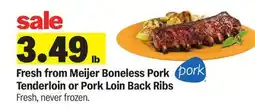 Meijer Fresh from Meijer Boneless Pork Tenderloin or Pork Loin Back Ribs offer