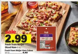 Meijer Fresh from Meijer Diced Ham 8 oz. Fresh from Meijer Ham Cubes offer
