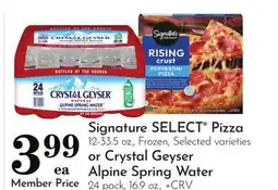 Pavilions Signature SELECT Pizza 12-33.5 oz., Frozen, or Crystal Geyser Alpine Spring Water 24 pack, 16.9 oz offer