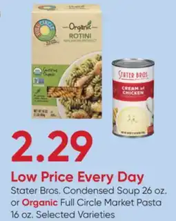Stater Bros Stater Bros. Condensed Soup 26 oz. or Organic Full Circle Market Pasta 16 oz offer
