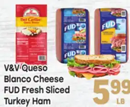 Tony’s Fresh Market V&V Queso Blanco Cheese FUD Fresh Sliced Turkey Ham offer