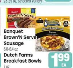 Tony’s Fresh Market Banquet Brown'N Serve Sausage, 6.0-6.4oz, Dutch Farms Breakfast Bowls, 7oz offer
