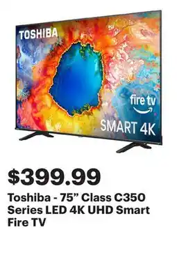 Best Buy Toshiba - 75 Class C350 Series LED 4K UHD Smart Fire TV offer