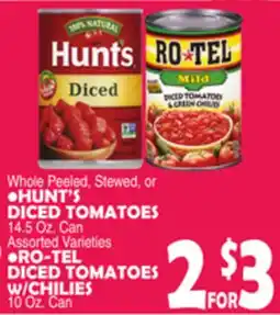 Bravo Supermarkets HUNT'S DICED TOMATOES 14.5 Oz. Can RO-TEL DICED TOMATOES W/CHILIES 10 Oz. Can offer