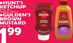 Bravo Supermarkets • HUNT'S KETCHUP 20 Oz. Btl. Squeeze: Dijon or •GULDEN'S BROWN MUSTARD 12 Oz. Btl offer
