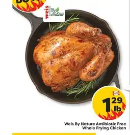 Weis Markets Weis By Nature Antibiotic Free Whole Frying Chicken offer
