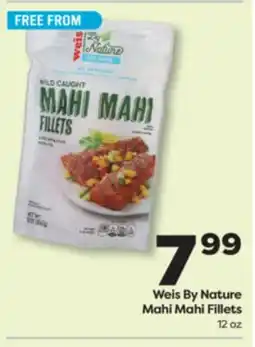 Weis Markets Weis By Nature Mahi Mahi Fillets offer