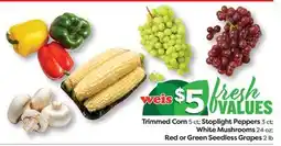 Weis Markets Trimmed Corn 5 ct Stoplight Peppers 3 ct White Mushrooms 24 oz Red or Green Seedless Grapes 2 lb offer