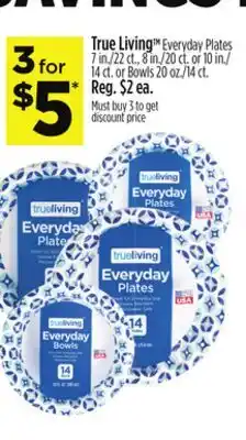 Dollar General True Living TM Everyday Plates 7 in./22 ct., 8 in./20 ct. or 10 in./14 ct. or Bowls 20 oz./14 ct offer