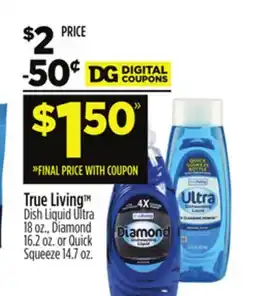 Dollar General True Living Dish Liquid Ultra 18 oz., Diamond 16.2 oz. or Quick Squeeze 14.7 oz offer