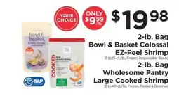 ShopRite 2-lb. Bag Bowl & Basket Colossal EZ-Peel Shrimp / 2-lb. Bag Wholesome Pantry Large Cooked Shrimp offer