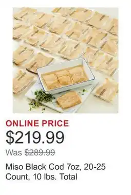 Costco Miso Black Cod 7oz, 20-25 Count, 10 lbs. Total offer