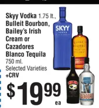 Smart & Final Skyy Vodka Bulleit Bourbon, Bailey's Irish Cream or Cazadores Blanco Tequila offer