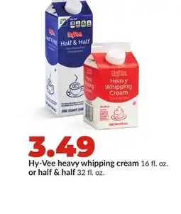 Hy-Vee Hy-Vee heavy whipping cream 16 fl. oz. or half & half 32 fl. oz offer