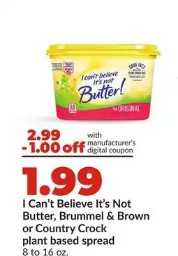 Hy-Vee I Can't Believe It's Not Butter, Brummel & Brown or Country Crock plant based spread offer