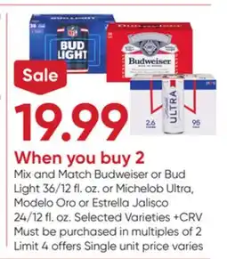 Stater Bros Budweiser or Bud Light 36/12 fl. oz. or Michelob Ultra, Modelo Oro or Estrella Jalisco 24/12 fl. oz offer
