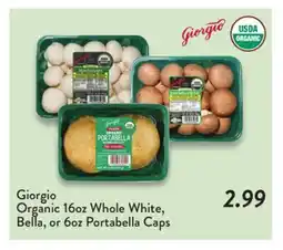 Fresh Thyme Giorgio Organic 16oz Whole White, Bella, or 6oz Portabella Caps offer
