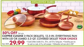 Boscov's COPPER CUISINE 3-PACK SKILLETS, 12.5-IN. EVERYTHING PAN WITH LID OR JUMBO 5.5-QT. COVERED SKILLET offer