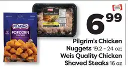 Weis Markets Pilgrim's Chicken Nuggets 19.2-24 oz Weis Quality Chicken Shaved Steaks 16 oz offer