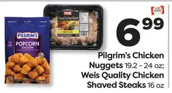 Weis Markets Pilgrim's Chicken Nuggets 19.2-24 oz Weis Quality Chicken Shaved Steaks 16 oz offer