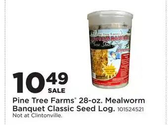 Fleet Farm Pine Tree Farms 28-oz. Mealworm Banquet Classic Seed Log offer