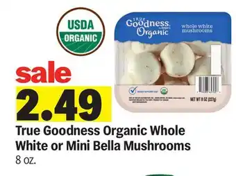 Meijer True Goodness Organic Whole White or Mini Bella Mushrooms offer
