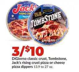 Hy-Vee DiGiorno classic crust, Tombstone, Jack's rising crust pizza or cheesy pizza dippers offer