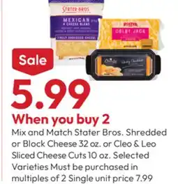 Stater Bros Stater Bros. Shredded or Block Cheese 32 oz. or Cleo & Leo Sliced Cheese Cuts 10 oz offer