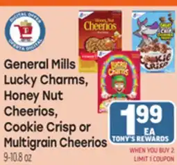 Tony’s Fresh Market General Mills Lucky Charms, Honey Nut Cheerios, Cookie Crisp or Multigrain Cheerios offer