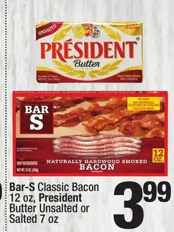 Super King Markets Bar-S Classic Bacon 12 oz, President Butter Unsalted or Salted 7 oz offer