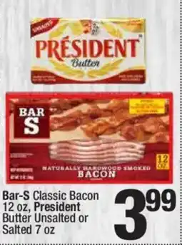 Super King Markets Bar-S Classic Bacon and President Butter Unsalted or Salted offer