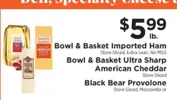 ShopRite Bowl & Basket Imported Ham, Bowl & Basket Ultra Sharp American Cheddar, Black Bear Provolone offer