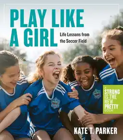 Walmart Play Like a Girl : Life Lessons from the Soccer Field (Paperback) offer