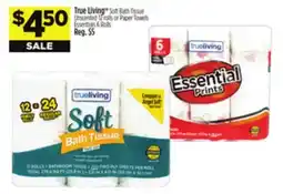 Dollar General True Living Soft Bath Tissue Unscented 12 rolls or Paper Towels Essentials 6 Rolls offer