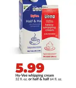 Hy-Vee Hy-Vee whipping cream 32 fl. oz. or half & half 64 fl. oz offer