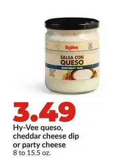 Hy-Vee Hy-Vee queso, cheddar cheese dip or party cheese offer