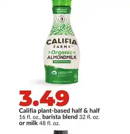 Hy-Vee Califia plant-based half & half 16 fl. oz., barista blend 32 fl. oz. or milk 48 fl. oz offer