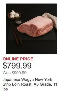 Costco Japanese Wagyu New York Strip Loin Roast, A5 Grade, 11 lbs offer