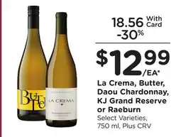 Ralphs La Crema, Butter, Daou Chardonnay, KJ Grand Reserve or Raeburn offer