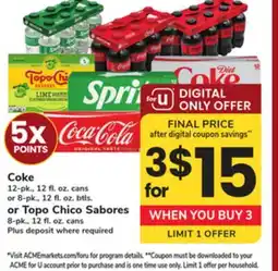 ACME Coke 12-pk., 12 fl. oz. cans or 8-pk., 12 fl. oz. btls. or Topo Chico Sabores 8-pk., 12 fl. oz. cans offer