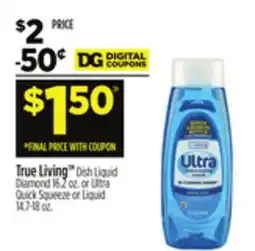 Dollar General True Living Dish Liquid Diamond or Ultra Quick Squeeze or Liquid offer