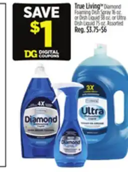 Dollar General True Living Diamond Foaming Dish Spray 16 oz. or Dish Liquid 38 oz. or Ultra Dish Liquid 75 oz offer
