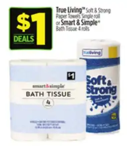 Dollar General True Living TM Soft & Strong Paper Towels Single roll or Smart & Simple Bath Tissue 4 rolls offer