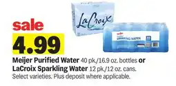 Meijer Meijer Purified Water 40 pk./16.9 oz. bottles or LaCroix Sparkling Water 12 pk./12 oz. cans offer
